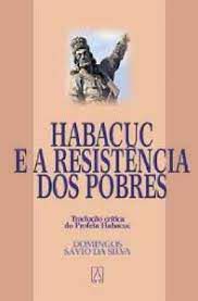 Livro Habacuc e a Resistência dos Pobres: Tradução Crítica do Profeta Habacuc Autor Silva, Domingos Sávio da (1999) [usado]