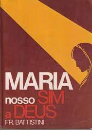 Livro Maria Nosso Sim a Deus Autor Battistini, Fr. (1984) [usado]