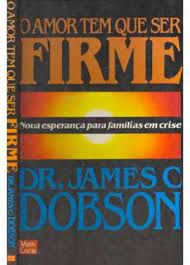 Livro o Amor Tem que Ser Firme Autor Dobson, Dr. James C. (1983) [usado]