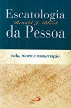 Livro Escatologia da Pessoa: Vida, Morte e Ressurreição - Escatologia 1 Autor Blank, Renold J. (2000) [usado]