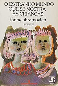 Livro o Estranho Mundo que Se Mostra Às Crianças Autor Abramovich, Fanny (1983) [usado]