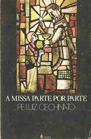 Livro a Missa Parte por Parte Autor Cechinato, Luiz Pe. (1981) [usado]
