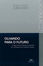 Livro Olhando para o Futuro: Prospectivas Teológicas e Pastorais do Cristianismo na América Latina Autor Libanio, João Batista (2003) [usado]