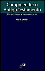Livro Compreender o Antigo Testamento- um Projeto que Se Tornou Promessa Autor Drolet, Gilles (2008) [usado]