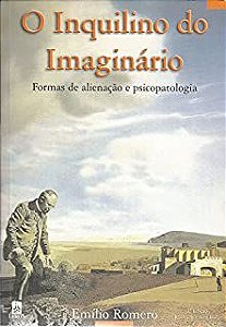 Livro o Inquilino do Imaginário: Formas de Alienação e Psicopatologia Autor Romero, Emílio (1997) [usado]