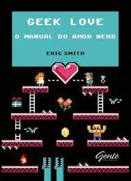 Livro Geek Love - o Manual do Amor Nerd Autor Smith, Eric (2014) [usado]