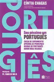 Livro Sou Péssimo em Português: Chega de Sofrimento! Aprenda as Principais Regras de Português Dando Boas Risadas Autor Chagas, Cíntia (2018) [usado]