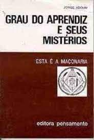 Livro Grau do Aprendiz e seus Misterios: Esta é a Maçonaria Autor Adoum, Jorge (2008) [usado]