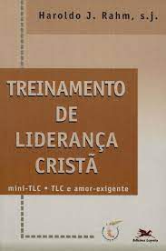 Livro Treinamento de Liderança Cristã: Mini-tlc / Tlc e Amor -exigente Autor Rahm, Haroldo J. (1998) [usado]
