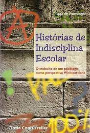 Livro Histórias de Indisciplina Escolar: o Trabalho de um Psicólogo Numa Perspectiva Winnicottiana Autor Freller, Cintia Copit (2001) [usado]