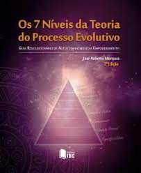 Livro os 7 Níveis da Teoria do Processo Evolutivo: Guia Revolucionário de Autoconhecimento e Empoderamento Autor Marques , José Roberto (2015) [usado]
