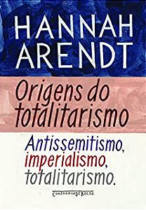 Livro Origens do Totalitarismo: Antissemitismo, Imperialismo, Totalitarismo Autor Arendt, Hannah (2015) [seminovo]