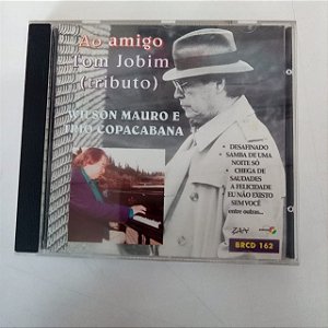 Cd ao Amigo Tom Jobim (tributo) Interprete Wilson Mauro e Trio Copacabana [usado]