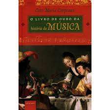Livro o Livro de Ouro da História da Música- da Idade Média ao Século Xx Autor Carpeaux, Otto Maria (2009) [usado]