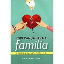 Livro Esperança para a Família : o Caminho para um Final Feliz Autor Willie e Elaine Oliver (2018) [usado]