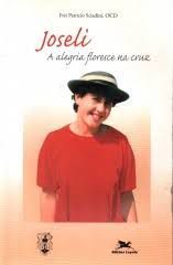 Livro Joseli:a Alegria Floresce na Cruz Autor Sciadini, Frei Patricio (2005) [usado]