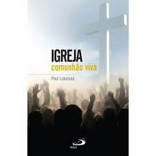 Livro Igreja: Comunhão Viva Autor Lakeland, Paul [novo]