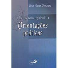Livro Orientações Práticas- um Dia de Retiro Espiritual - 1 Autor Fernández, Victor Manuel (2009) [usado]
