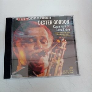 Cd Dexter Gordon - Come Rain Or Come Shine Interprete Dexter Gordon [usado]