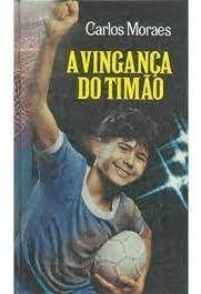 Livro a Vingança do Timão Autor Moraes, Carlos [usado]
