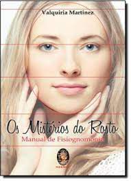 Livro os Mistérios do Rosto: Manual de Fisiognomonia Autor Martinez, Valquiria (2009) [seminovo]