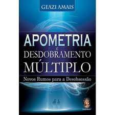 Livro Apometria e Desdobramento Múltiplo- Novos Rumos para a Desobsessão Autor Amais, Geazi (2012) [usado]