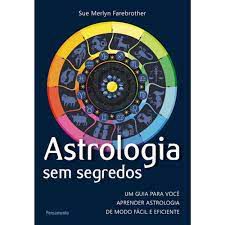 Livro Astrologia sem Segredos : um Guia para Você Aprender Astrologia de Modo Fácil e Eficiente Autor Farebrother, Sue Merlyn (2015) [usado]