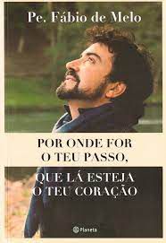 Livro por onde For o Teu Passo, que Lá Esteja o Teu Coração: um Diálogo com a Consciência , a Menina Interior Autor Melo, Pe. Fábio de (2019) [usado]
