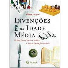 Livro Invenções da Idade Média: Óculos , Livros, Bancos, Botôes e Outras Inovações Geniais Autor Frugoni, Chiara (2007) [usado]