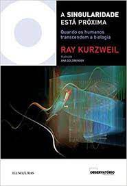 Livro a Singularidade Está Próxima : Quando os Humanos Transcendem a Biologia Autor Kurzweil, Ray (2018) [seminovo]