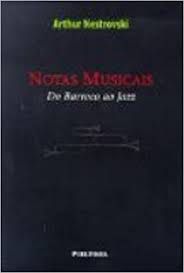 Livro Notas Musicais: do Barroco ao Jazz Autor Nestrovski, Arthur (2000) [usado]