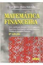 Livro Matemática Financeira : Juros, Capitalização, Descontos e Séries de Pagamentos ..... Autor Sobrinho, Jose Dutra Vieira (1997) [usado]