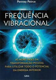Livro Frequência Vibracional: as Nove Fases da Transformação Pessoal para Utilizar Todo o Potencial da Energia Interior Autor Peirce, Penney (2011) [seminovo]
