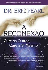 Livro a Reconexão - Cure os Outros, Cure a Si Mesmo Autor Pearl, Eric (2012) [usado]