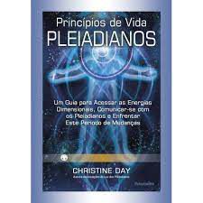 Livro Princípios de Vida Pleiadianos: um Guia para Acessar as Energias Dimensionais, Comunicar-se com os Pleiadianos, e Enfrentar Este Período de Mudanças Autor Day, Christine (2014) [usado]