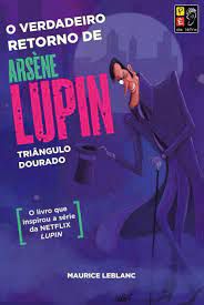 Livro o Verdadeiro Retorno de Arsèbe Lupin - Triângulo Dourado Autor Leblanc, Maurice (2021) [novo]