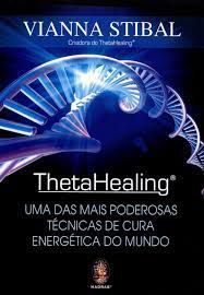 Livro Theta Healing: Uma das Mais Poderosas Técnicas de Cura Energética do Mundo Autor Stibal, Vianna (2014) [usado]