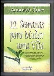 Livro 12 Semanas para Mudar Uma Vida Autor Cury, Augusto (2004) [usado]