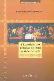 Livro a Exposição dos Retratos de Jesus na Galeria da Fé Autor Grimani, Frei Sandro (2006) [usado]