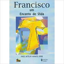 Livro Francisco um Encanto de Vida Autor Abati, Frei Atílio (2003) [usado]