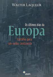 Livro os Últimos Dias da Europa : Epitáfio para um Velho Continente Autor Laqueur, Walter (2007) [seminovo]