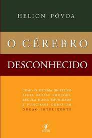 Livro o Cérebro Desconhecido: Como o Sistema Digestivo Afeta Nossas Emoções, Regula Nossa Imunidade e Funciona Como um Órgão Inteliegente Autor Póvoa, Helion (2002) [usado]