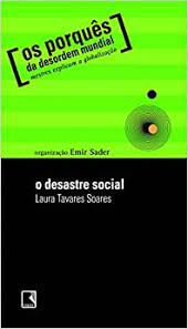 Livro o Desastre Social ( os Porquês da Desordem Mundial- Mestres Explicam a Globalização) Autor Soares, Laura Tavares (2003) [usado]