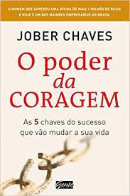Livro o Poder da Coragem: as 5 Chaves do Sucesso que Vão Mudar a sua Vida Autor Chaves, Jober (2014) [usado]