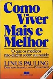 Livro Como Viver Mais e Melhor : o que os Médicos Não Dizem sobre sua Saúde Autor Pauling, Linus (1988) [usado]