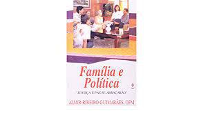 Livro Família e Política '''' Justiça e Paz Se Abraçarão'''' Autor Guimarães, Almir Ribeiro (1995) [usado]