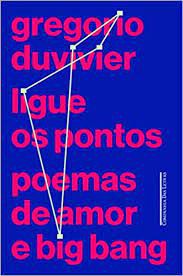 Livro Ligue os Pontos - Poemas de Amor e Big Bang Autor Duvivier, Gregorio (2013) [usado]