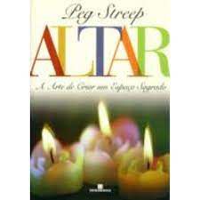 Livro Altar: a Arte de Criar um Espaço Sagrado Autor Streep, Peg (1999) [usado]