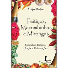 Livro Feitiços, Macumbinhas e Mirongas: Simpatias, Banhos, Orações , Defumações Autor Shafyra, Assipu (2012) [usado]