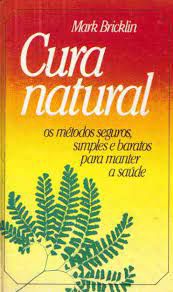 Livro Cura Natural: os Métodos Seguros, Simples e Baratos para Manter a Saúde Autor Bricklin, Mark (1976) [usado]